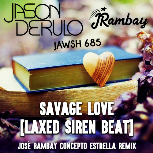 Jawsh 685 x Jason Derulo - Savage Love Laxed Siren Beat (Josè Rambay Concepto Estrella Remix)