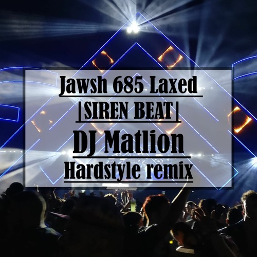 Jawsh 685 Laxed (Siren Beat) - DJ Matlion Hardstyle Remix