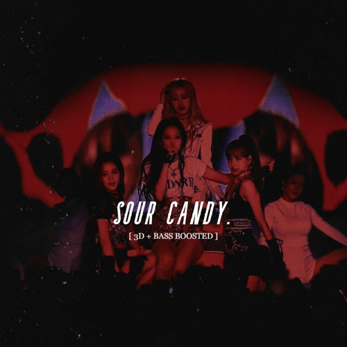 SOUR CANDY - LADY GAGA BLACKPINK 3D BASS BOOSTED