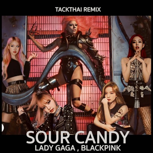 Sour Candy - LADY GAGA BLACKPINK ( TACKTHAI Remix )DIRECT MESSAGE FOR FREE DOWNLOAD