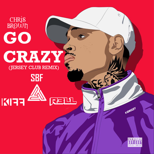 Chris Brown - Go Crazy (Jersey Club Remix) by. IamSBF KIFF & R3LL