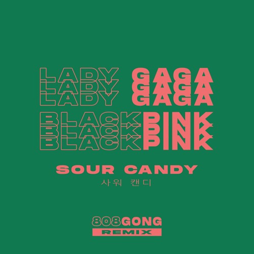 LADY GAGA & BLACKPINK - SOUR CANDY (808gong Remix)