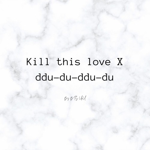blackpink-Dududu X blackpink- Kill this love (mashup)