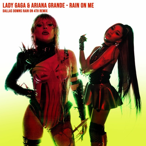 Lady Gaga & Ariana Grande - Rain On Me (Dallas Downs' Rain On 4th Remix)
