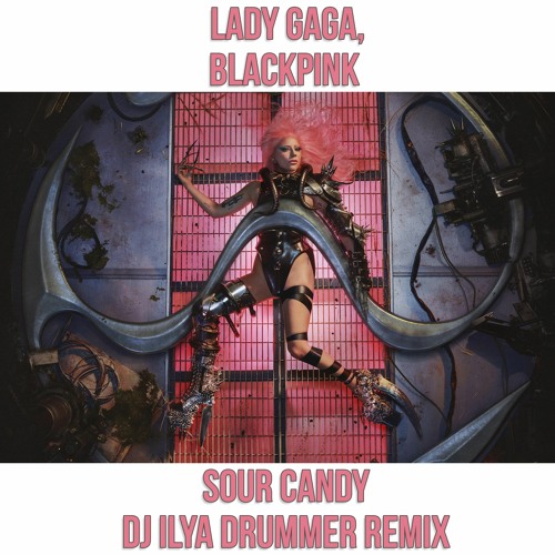 Lady Gaga Blackpink - Sour Candy (Dj ILya DruMMer Remix)