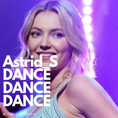 Astrid S - DANCE DANCE DANCE Slowed Reverb