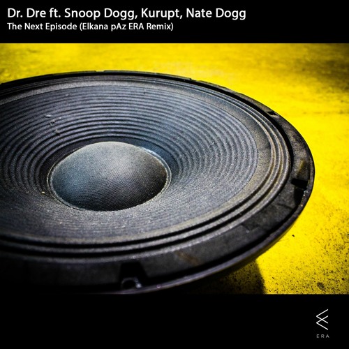 Dr. Dre Ft. Snoop Kurupt Nate - The Next Episode (Elkana pAz ERA Remix) FREE DOWNLOAD