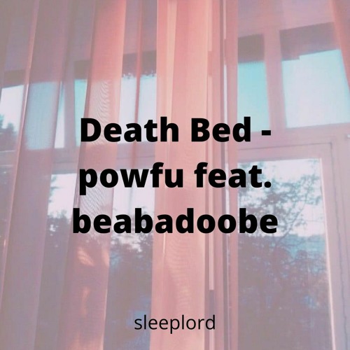 Death Bed - Powfu ft Beabadoobee