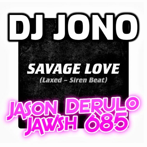 Jason Derulo Jawsh 685 - Savage Love (Laxed - Siren Beat) (Dj JONO)