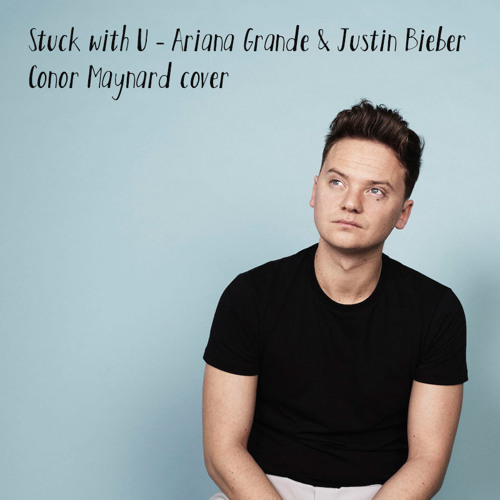 Stuck with U - Ariana Grande & Justin Bieber (Conor Maynard cover)