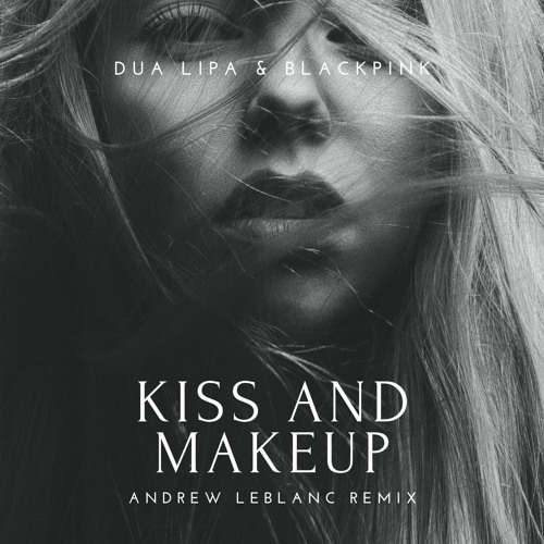 Dua Lipa & BlackPink - Kiss and Makeup (Andrew LeBlanc Remix)