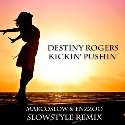 Destiny Rogers - Kickin' Pushin' (MarcoSLOW & EnzZOO VIP SlowStyle Remix)