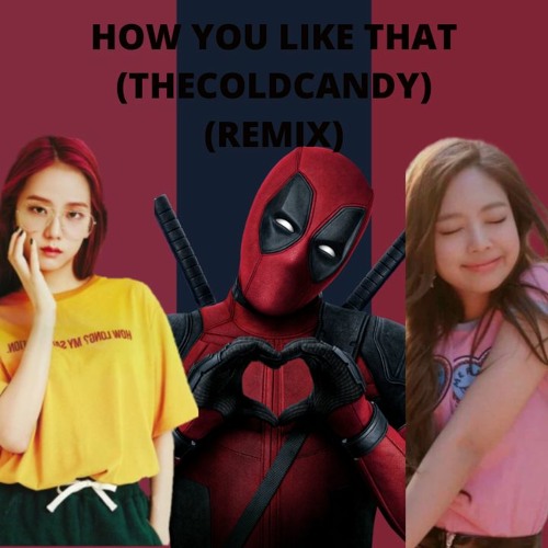 BLACKPINK - 'How You Like That' MV (Thecoldcandy - Remix)