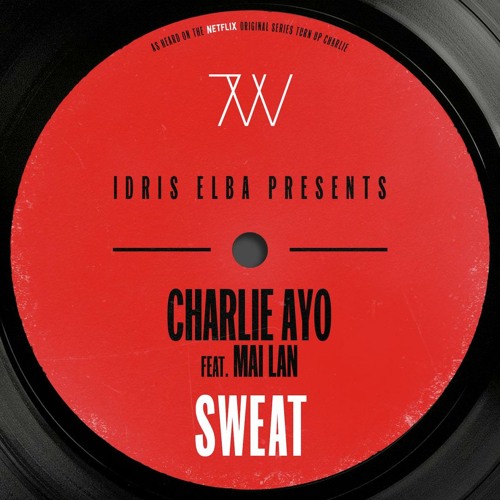 Charlie AYO Idris Elba - Sweat (Idris Elba Presents Charlie Ayo Dub Mix Music from the Netflix Original Series Turn up Charlie ) feat. Mai Lan
