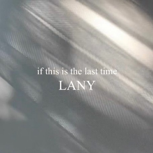 if this is the last time - LANY
