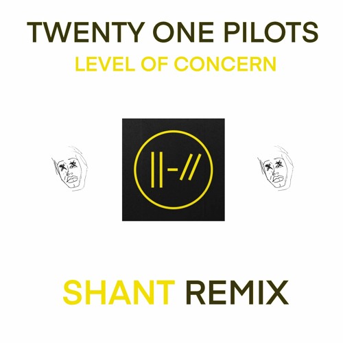 twenty one pilots - Level of Concern (shant remix)