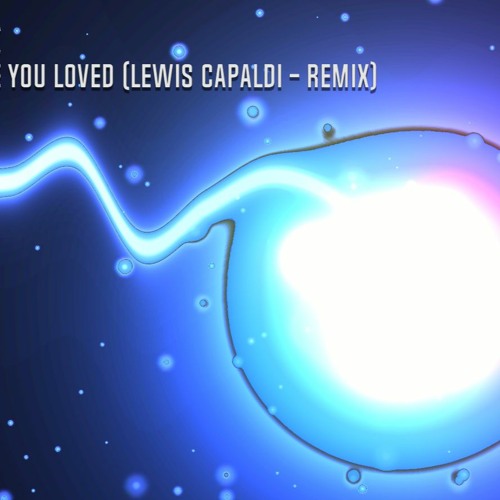 Someone You Loved (Lewis Capaldi - Remix )