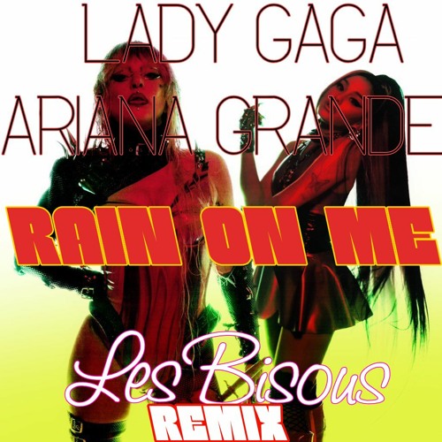 Lady Gaga Ariana Grande - Rain On Me ( Les Bisous Remix )