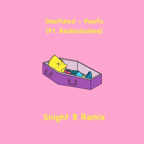 Death Bed - Powfu (Ft. Beabadoobee) Snight B Remix