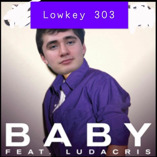 Baby (Justin Bieber ft. Ludacris) - Lowkey 303 Official Cover