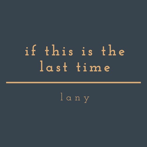 if this is the last time- lany