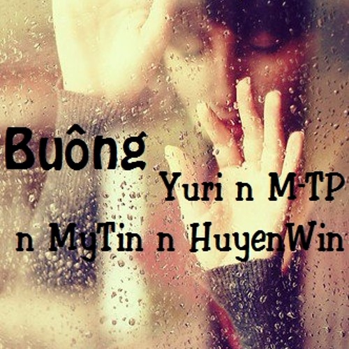 Buông - Yuri n M-TP n MyTin n HuyenWin