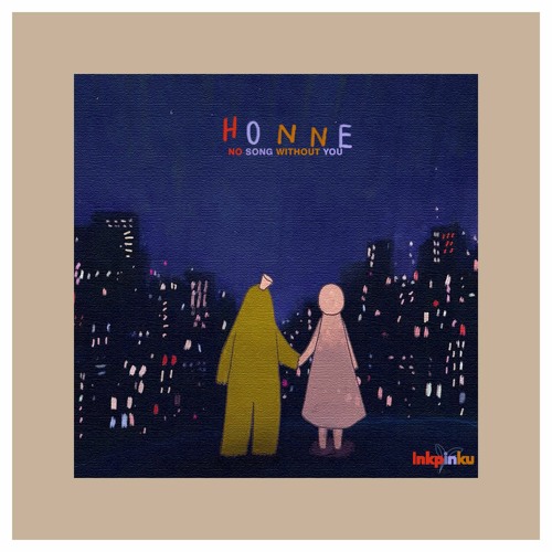 Honne - No Song Without You (Inkpinku Mix)