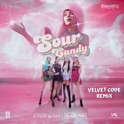 Lady Gaga - Sour Candy feat. BLACKPINK (Velvet Code Remix)