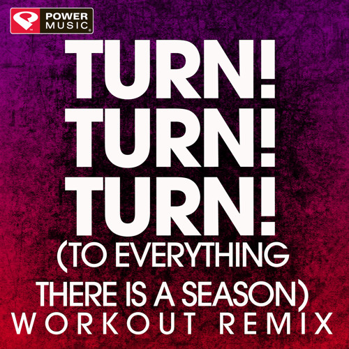 Turn! Turn! Turn! (To Everything There Is a Season) (Workout Remix)