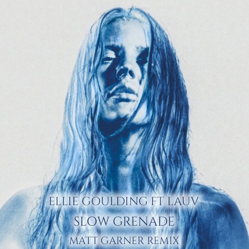 Ellie Goulding ft Lauv - Slow Grenade (Matt Garner Remix)