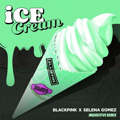 BLACKPINK x Selena Gomez - Ice Cream (Inquisitive Remix)