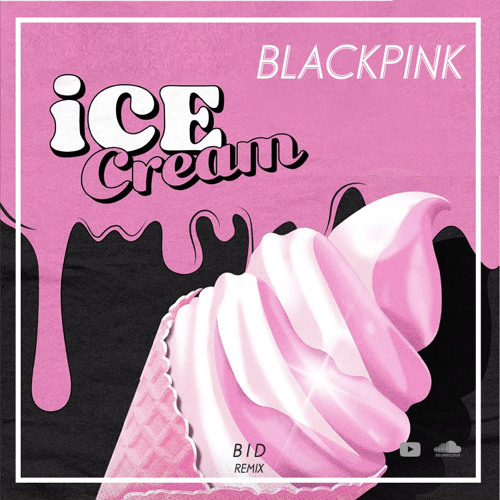 Blackpink - Ice Cream B I D remix