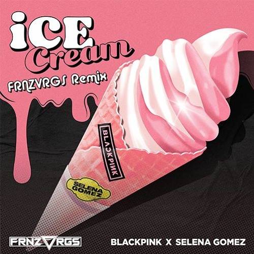 BLACKPINK Feat. Selena Gomez - Ice Cream (FRNZVRGS Remix)