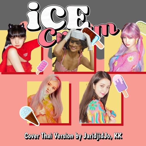 BLACKPINK - Ice Cream (with Selena Gomez) Cover Thai Version by JaridjidJo KK