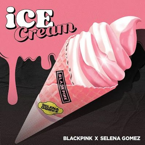 BLACKPINK FEAT. SELENA GOMEZ - ICE CREAM REVAMPED