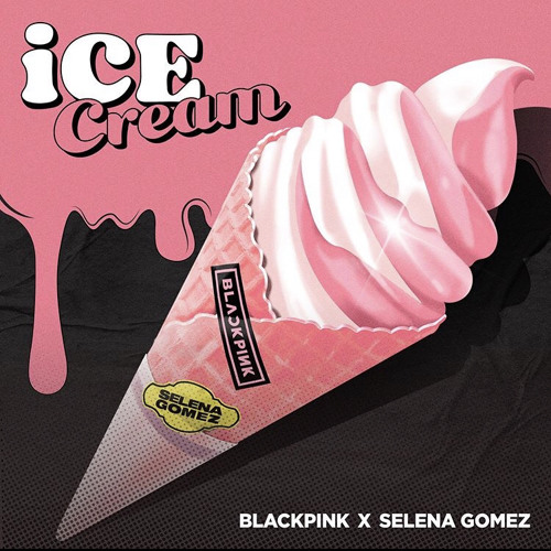 ICE CREAM- BLACKPINK & SELENA GOMEZ