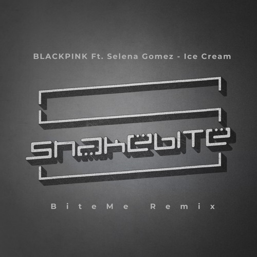 BLACKPINK Ft. Selena Gomez - Ice Cream (BiteMe remix)