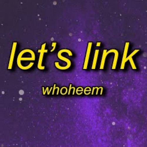 WhoHeem - Let's Link (TikTok Song) ”i like you I don't give a fuck about your boyfriend”