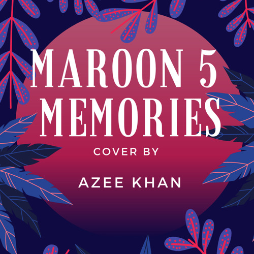 Azee Khan Memories- Maroon5 Cover