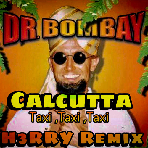 Dr Bombay - Calcutta (Taxi Taxi Taxi) ( H3RRY Remix ) FREE DL Buy