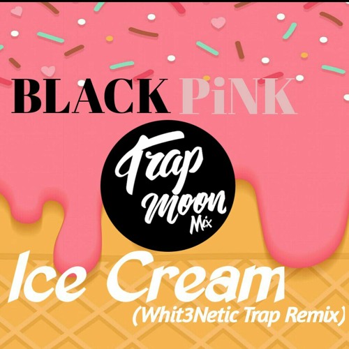 BLACKPINK Selena Gomez - Ice Cream (Whitic Trap Remix)