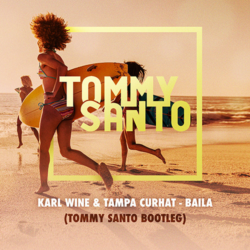 Karl Wine ft. Tampa Curhat - Baila (Tommy Santo Bootleg)