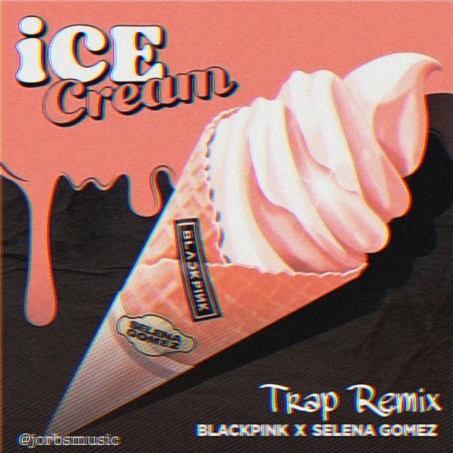 BLACKPINK Selena Gomez - Ice Cream Trap Remix (JORBSREMIX)