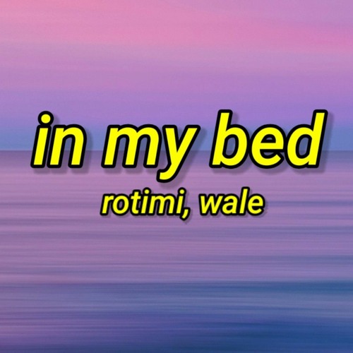 Rotimi - In My Bed ft. Wale there's a meeting in my bed