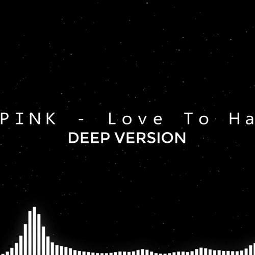 BLACKPINK - Love To Hate Me deep version