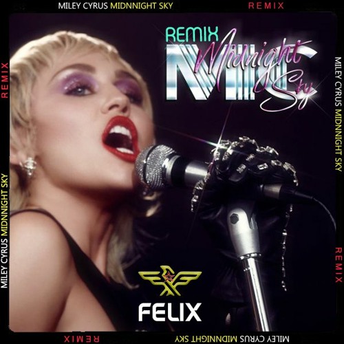MILEY CYRUS - Midnight Sky (REMIX BY Felix) DOWNLOAD