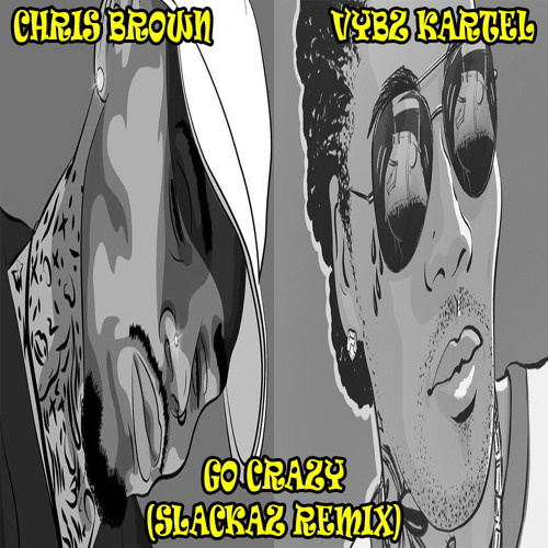 Chris Brown ft. Vybz Kartel - Go Crazy (Slackaz Remix)