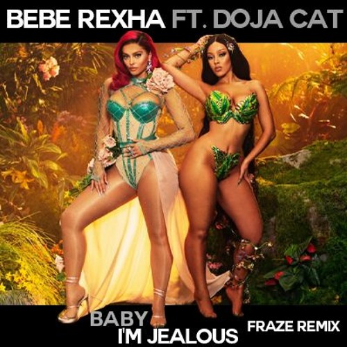 Bebe Rexha ft. Doja Cat - Baby I'm Jealous (Fraze Remix)