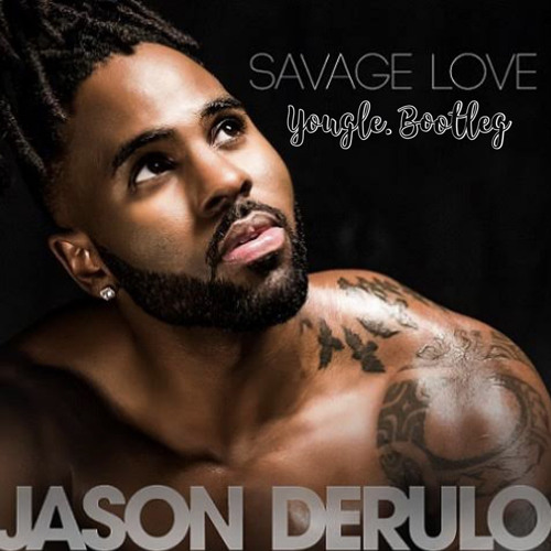 Savage Love - Jason Derulo (Yougle. Bootleg)