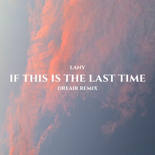 LANY - if this is the last time (DREAIR remix)
